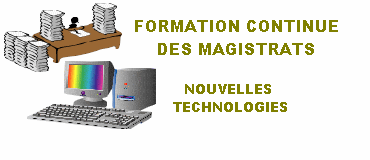 BIENVENUE SUR LE SITE CONSACRE A LA FORMATION CONTINUE DES MAGISTRATS EN MATIERE DE NOUVELLES TECHNOLOGIES